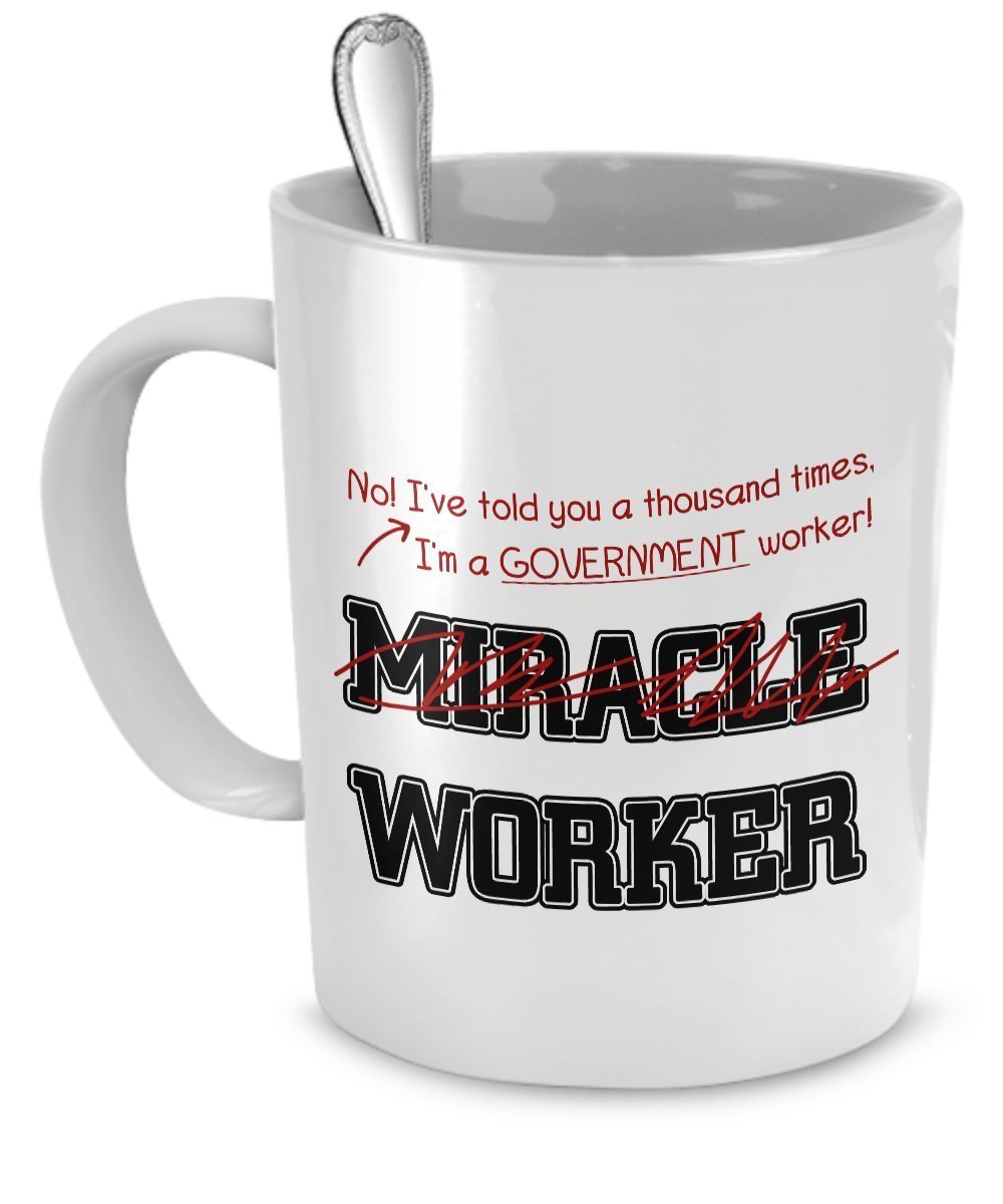 Funny Government Worker Mug- I Told You Thousand Times I'm Not A Miracle Worker Gift For Gov Worker