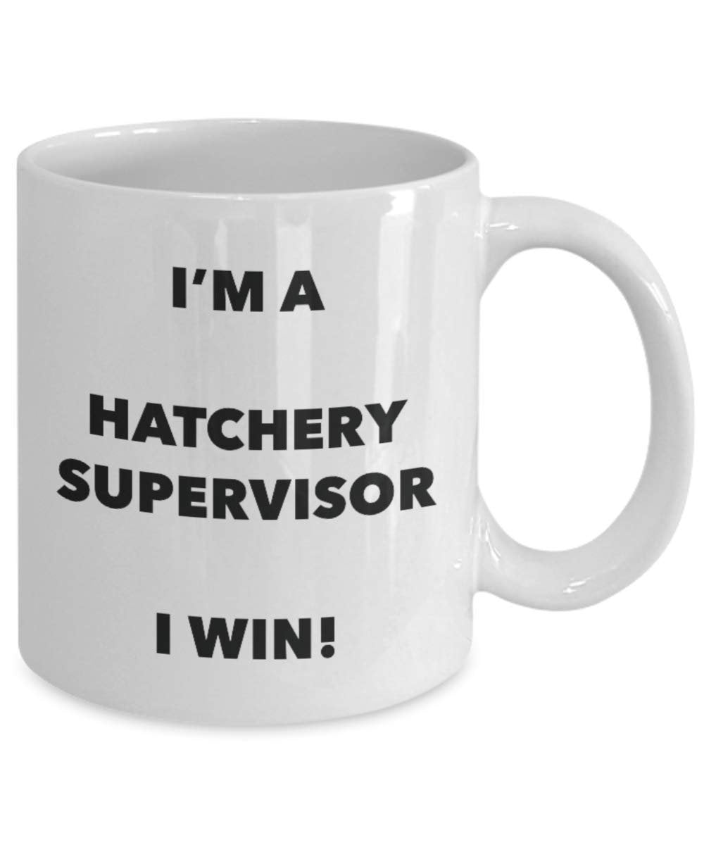 I'm a Hatchery Supervisor Mug I win - Funny Coffee Cup - Novelty Birthday Christmas Gag Gifts Idea