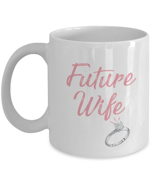 Future Wife Mug - Funny Tea Hot Cocoa Coffee Cup - Novelty Birthday Christmas Anniversary Gag Gifts Idea