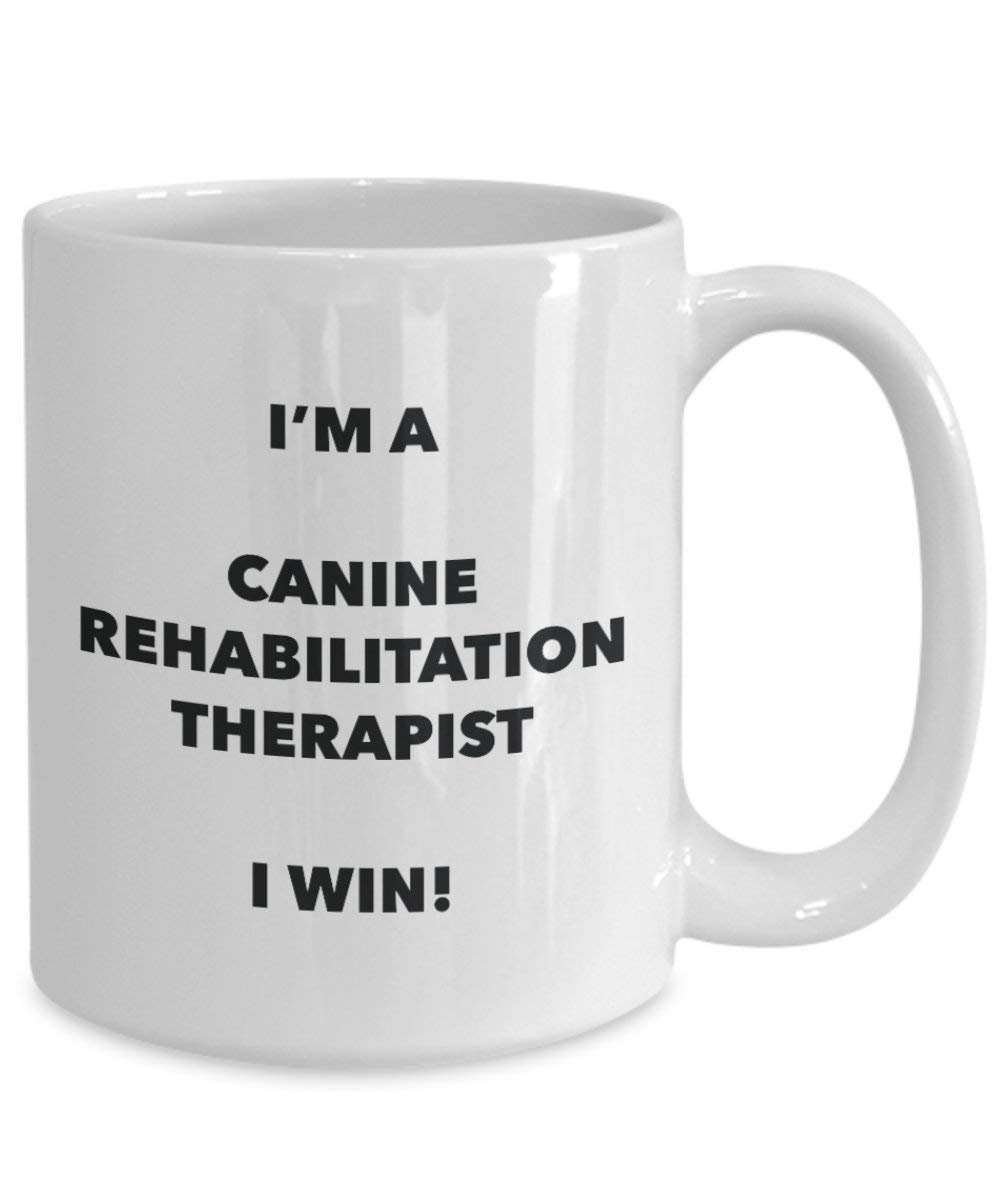 I'm a Canine Rehabilitation Therapist Mug I win! - Funny Coffee Cup - Novelty Birthday Christmas Gag Gifts Idea