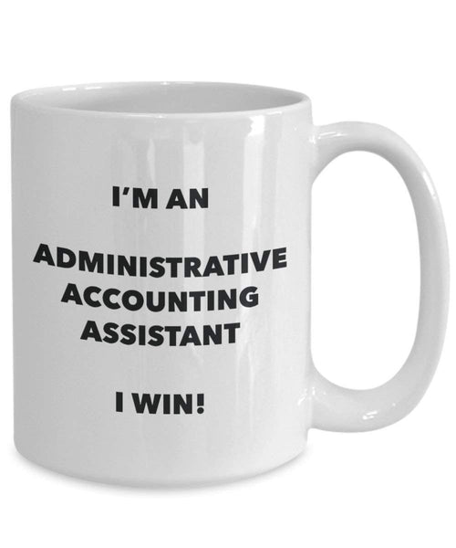 Administrative Accounting Assistant Mug - I'm an Administrative Accounting Assistant I win! - Funny Coffee Cup - Novelty Birthday Christmas Gag Gifts Idea