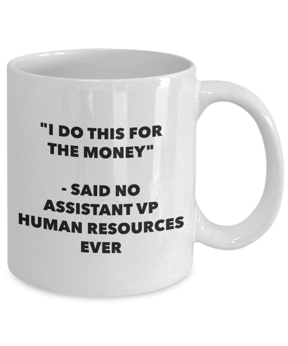 I Do This für das Geld – Said No Assistant VP Echthaar Ressourcen Ever Mug – Lustige Kaffeetasse – Neuheit Geburtstag Weihnachten Gag Geschenke Idee