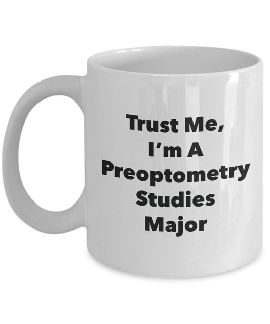 Trust Me, I'm A Preoptometry Studies Major Mug - Funny Coffee Cup - Cute Graduation Gag Gifts Ideas for Friends and Classmates