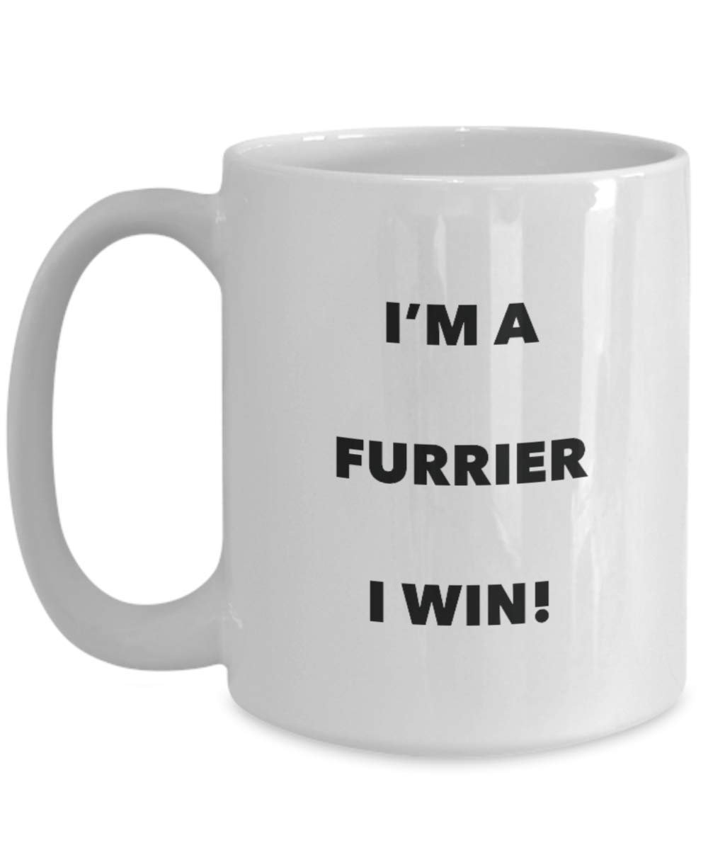 I'm a Furrier Mug I win - Funny Coffee Cup - Novelty Birthday Christmas Gag Gifts Idea