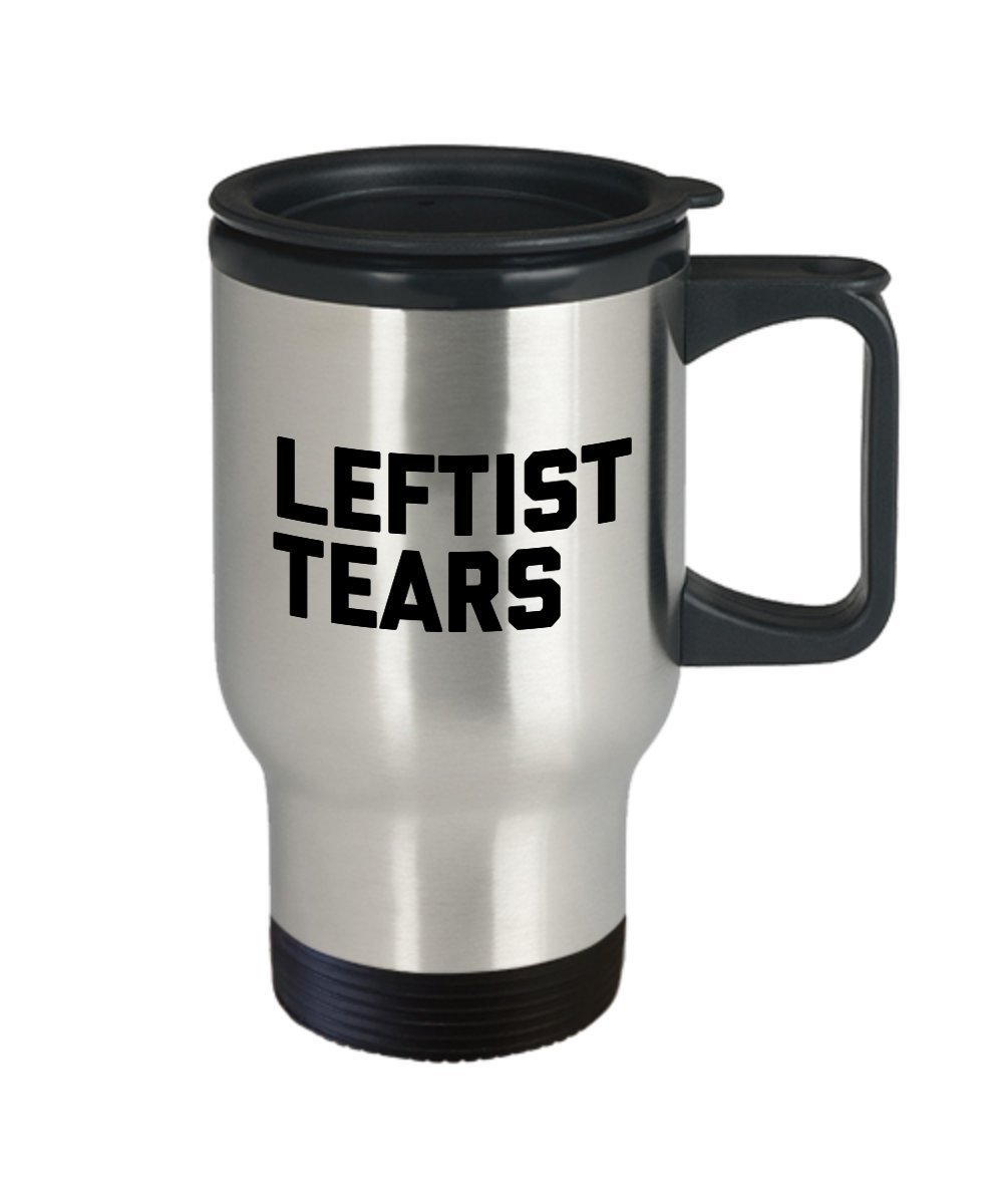 Leftist Tears Mug - Leftists Travel Mug - The Lefties Hot Or Cold Gifts - Insulated Tumbler Mug