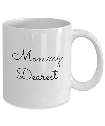 Mommy Dearest Coffee Mug - Cup - Tea Hot Chocolate - Funny Gift