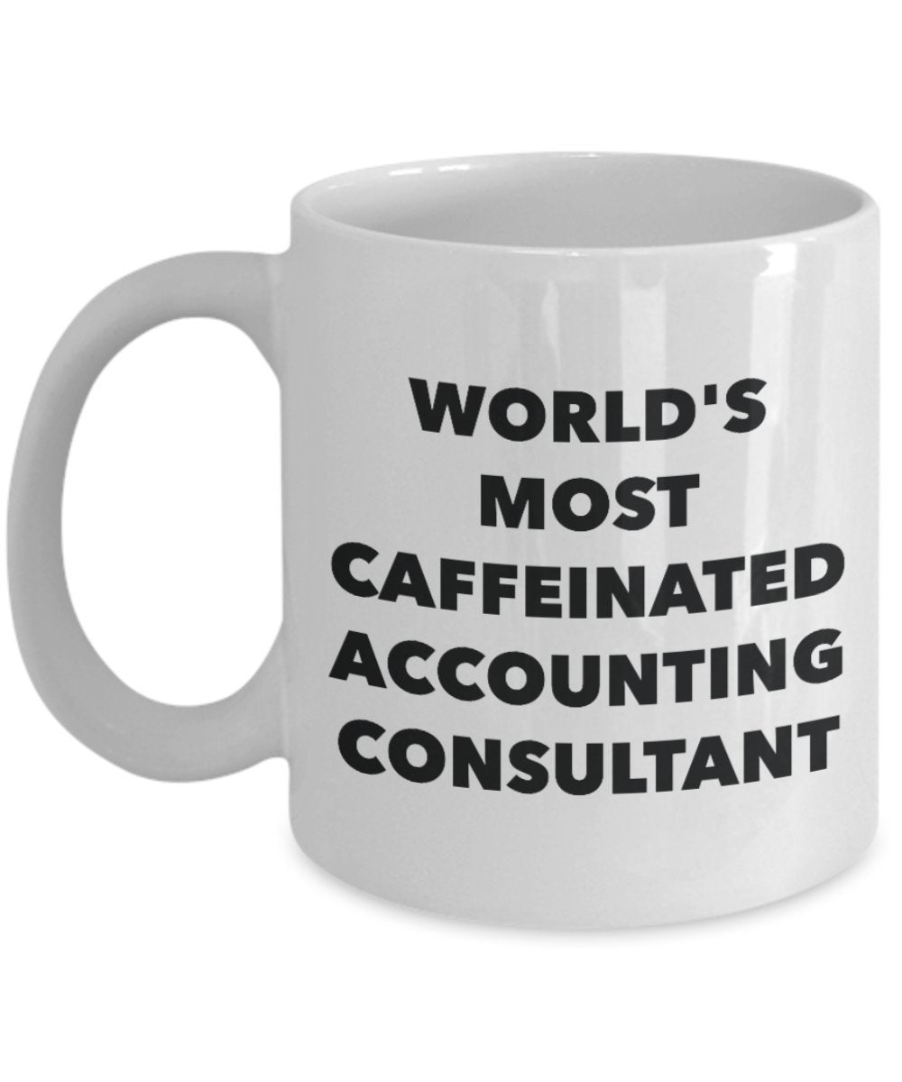 Accounting Consultant Mug - World's Most Caffeinated Accounting Consultant - Funny Tea Hot Cocoa Coffee Cup - Novelty Birthday Christmas Anniversary G