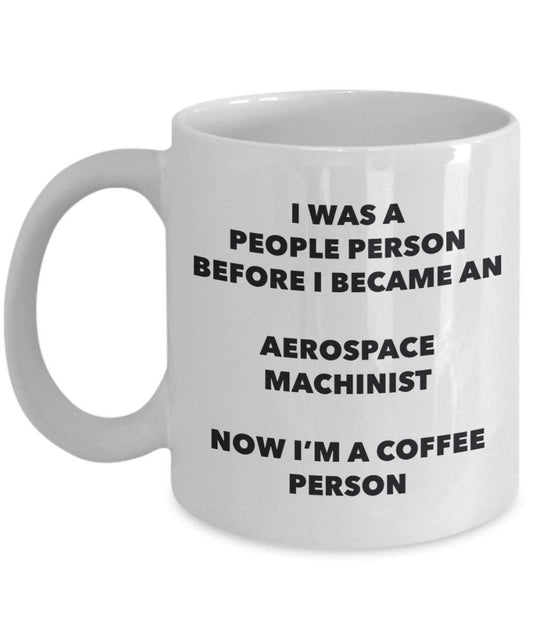 Aerospace Machinist Coffee Person Mug - Funny Tea Cocoa Cup - Birthday Christmas Coffee Lover Cute Gag Gifts Idea