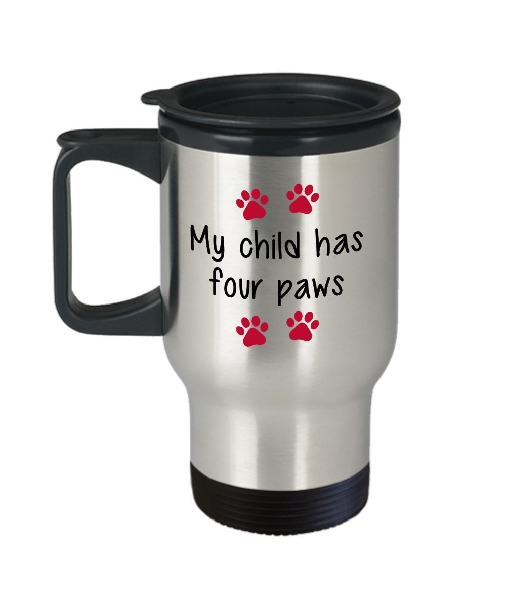 My Child Has Four Paws Travel Mug - Funny Tea Hot Cocoa Coffee Cup - Novelty Birthday Christmas Anniversary Gag Gifts Idea