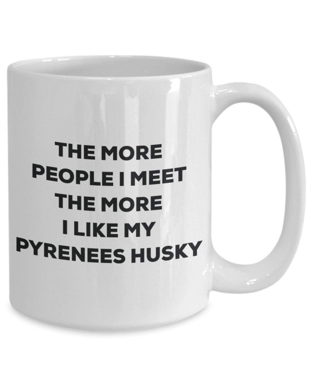 The more people I meet the more I like my Pyrenees Husky Mug - Funny Coffee Cup - Christmas Dog Lover Cute Gag Gifts Idea