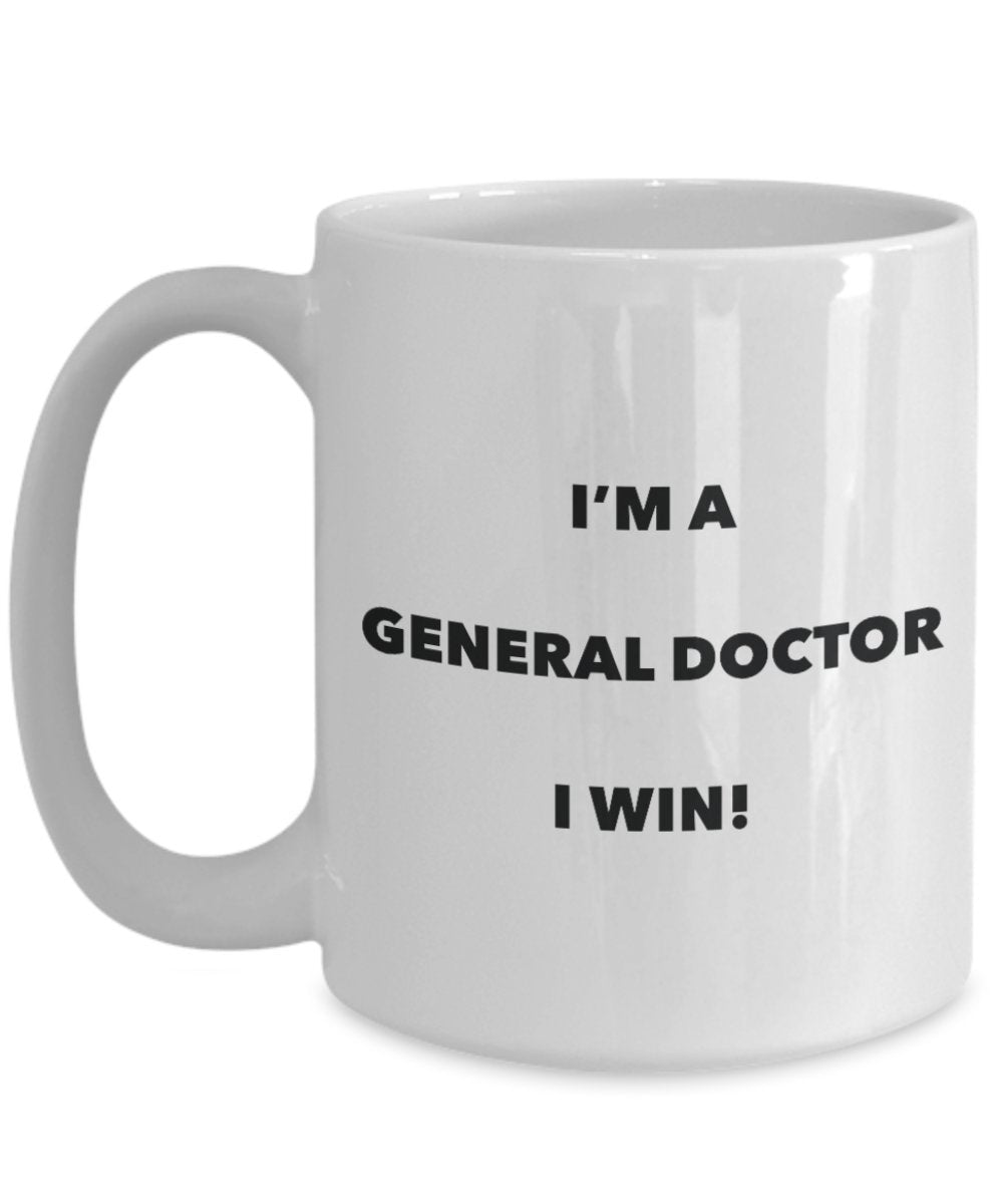 I'm a General Doctor Mug I win - Funny Coffee Cup - Novelty Birthday Christmas Gag Gifts Idea