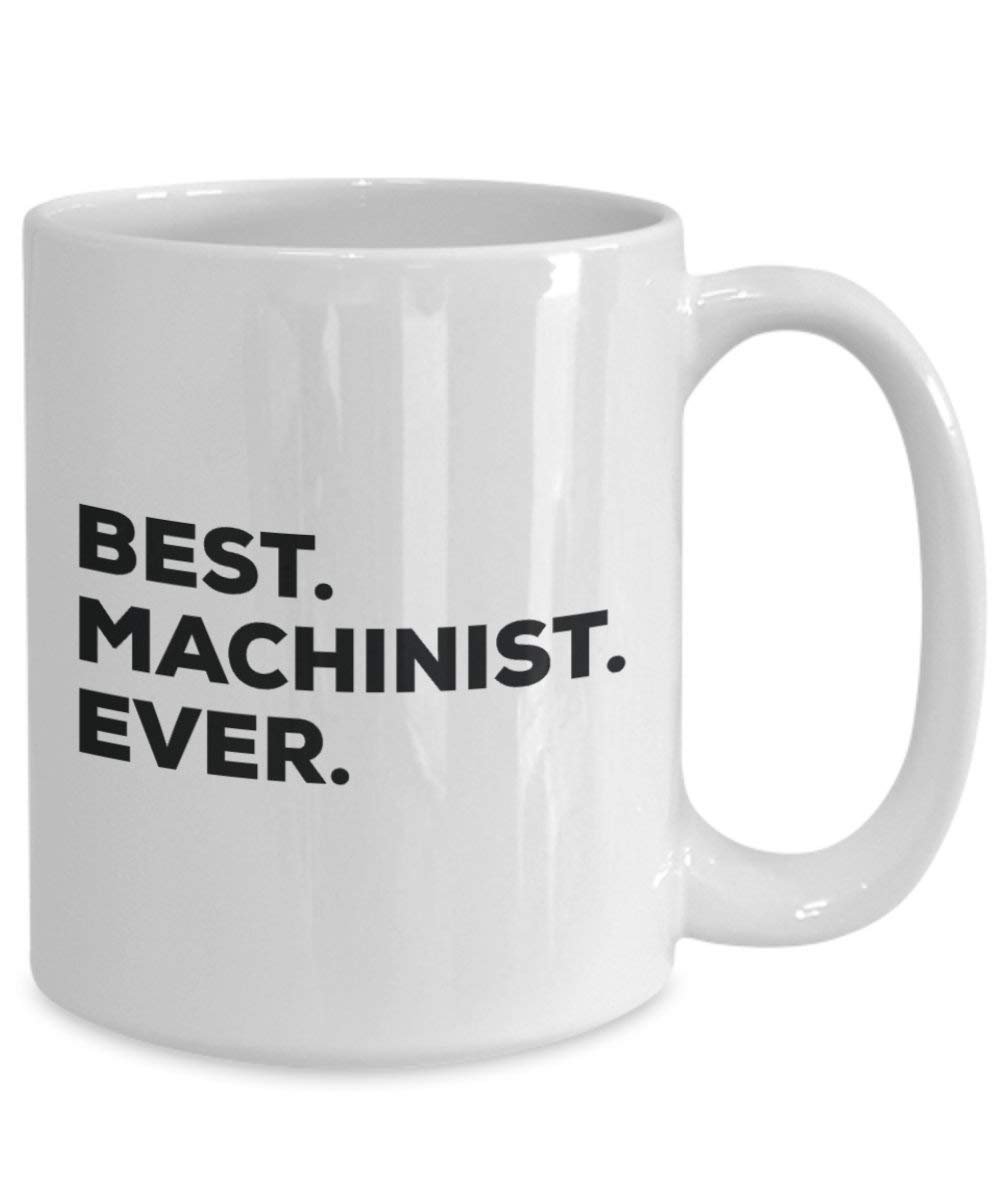 Best Machinist Ever Mug - Funny Coffee Cup -Thank You Appreciation For Christmas Birthday Holiday Unique Gift Ideas