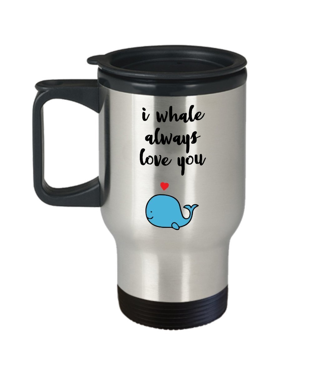 I Whale Always Love You Travel Mug - Funny Tea Hot Cocoa Insulated Tumbler - Novelty Birthday Christmas Anniversary Gag Gifts Idea