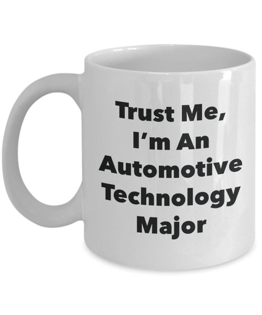 Trust Me, I'm An Automotive Technology Major Mug - Funny Tea Hot Cocoa Coffee Cup - Novelty Birthday Christmas Anniversary Gag Gifts Idea