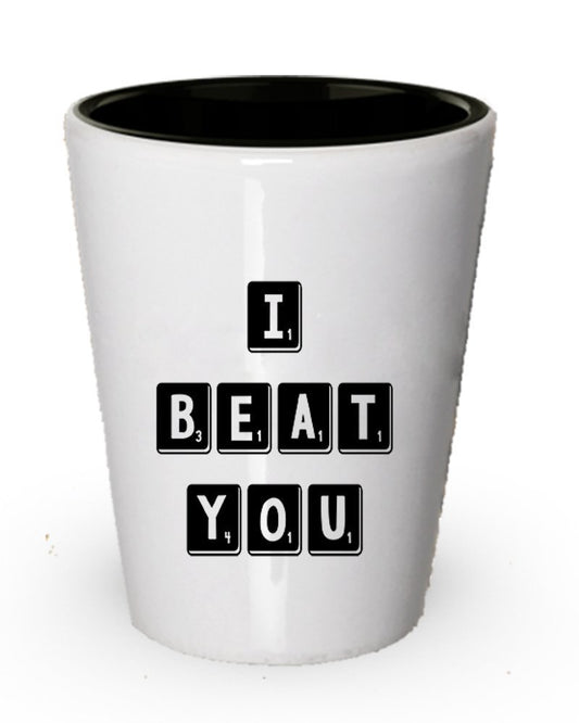 I Beat You Shot Glass - Funny Shot Glass