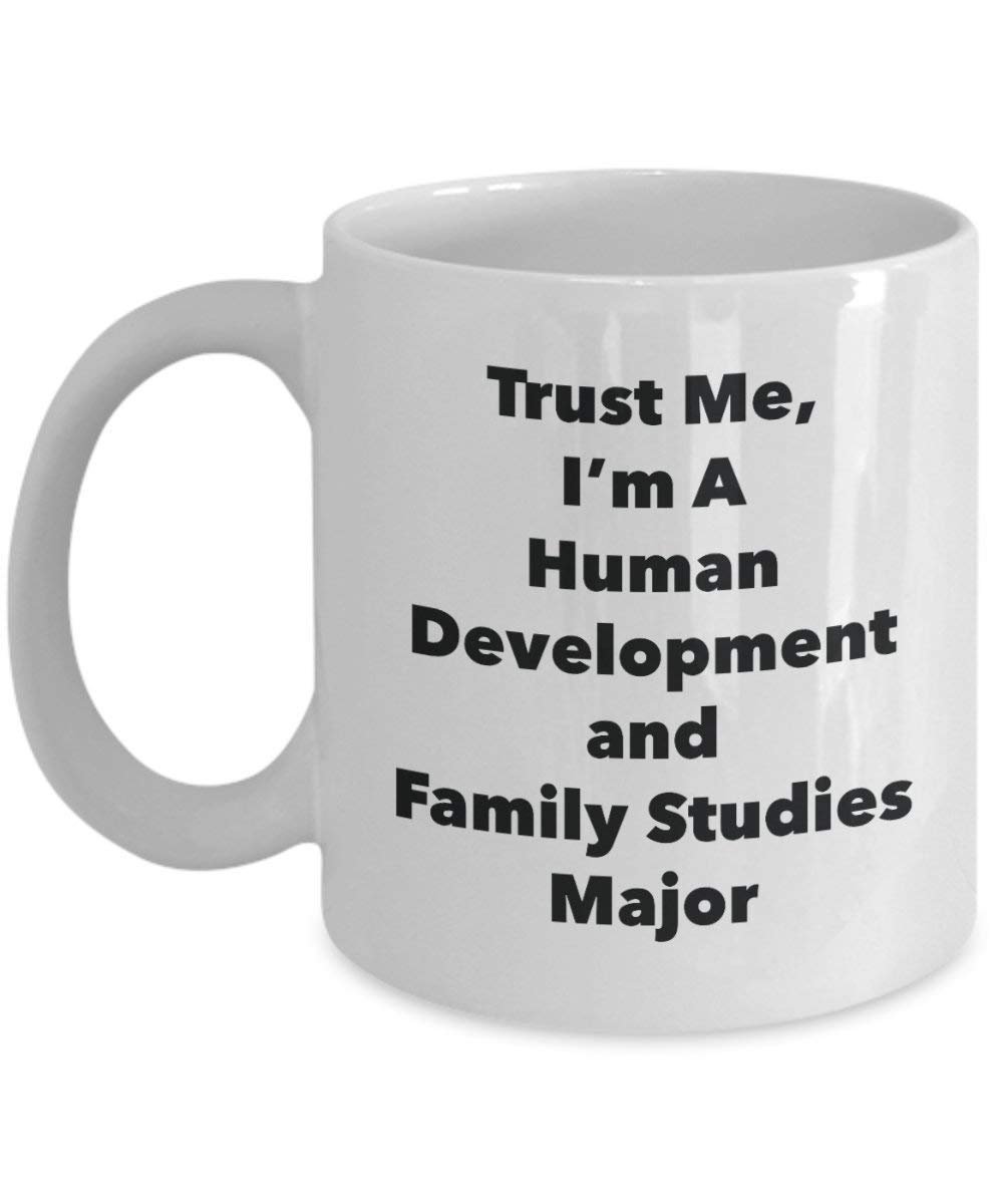 Trust Me, I'm A Human Development and Family Studies Major Mug - Funny Coffee Cup - Cute Graduation Gag Gifts Ideas for Friends and Classmates (15oz)