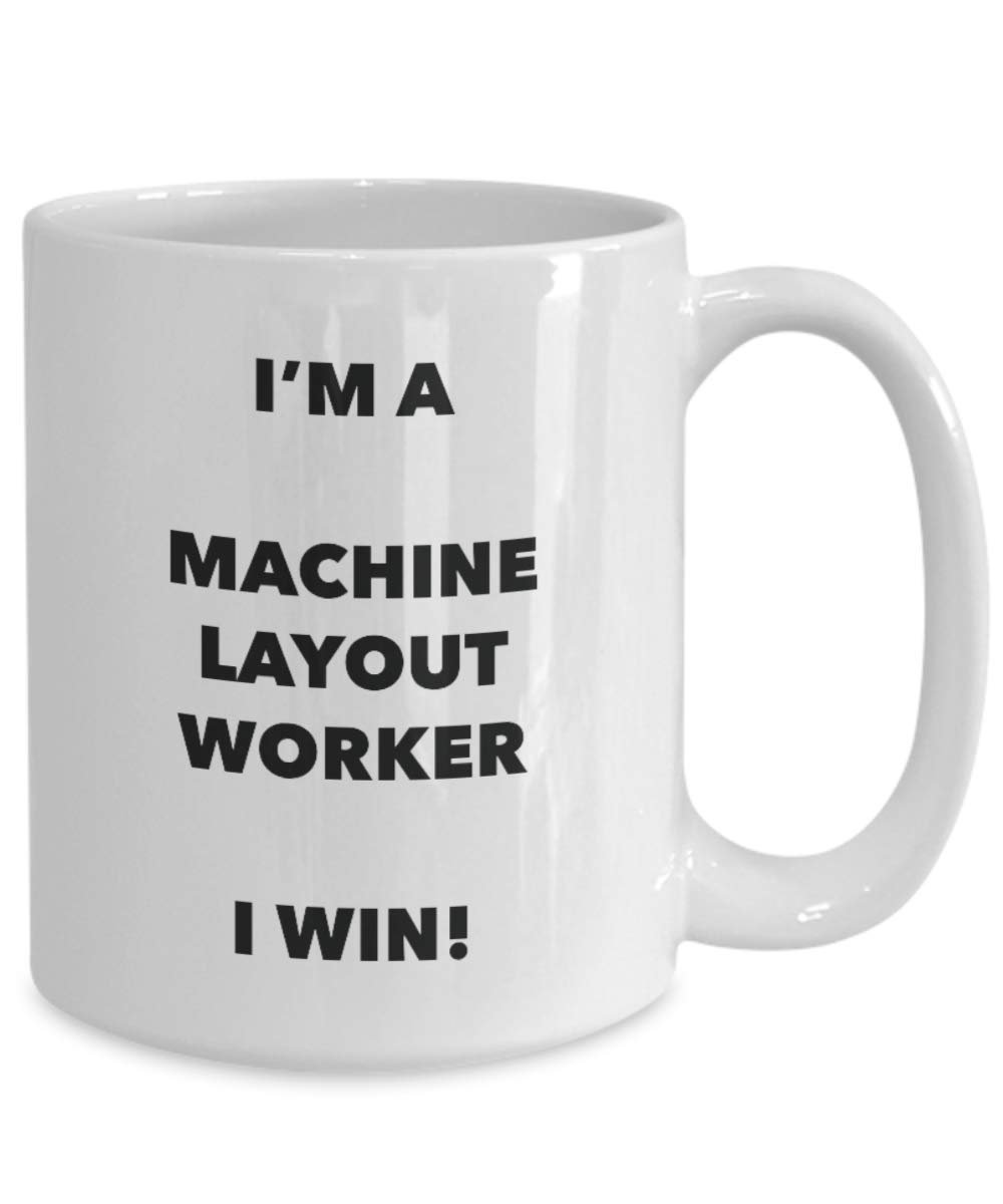 I'm a Machine Layout Worker Mug I win - Funny Coffee Cup - Novelty Birthday Christmas Gag Gifts Idea