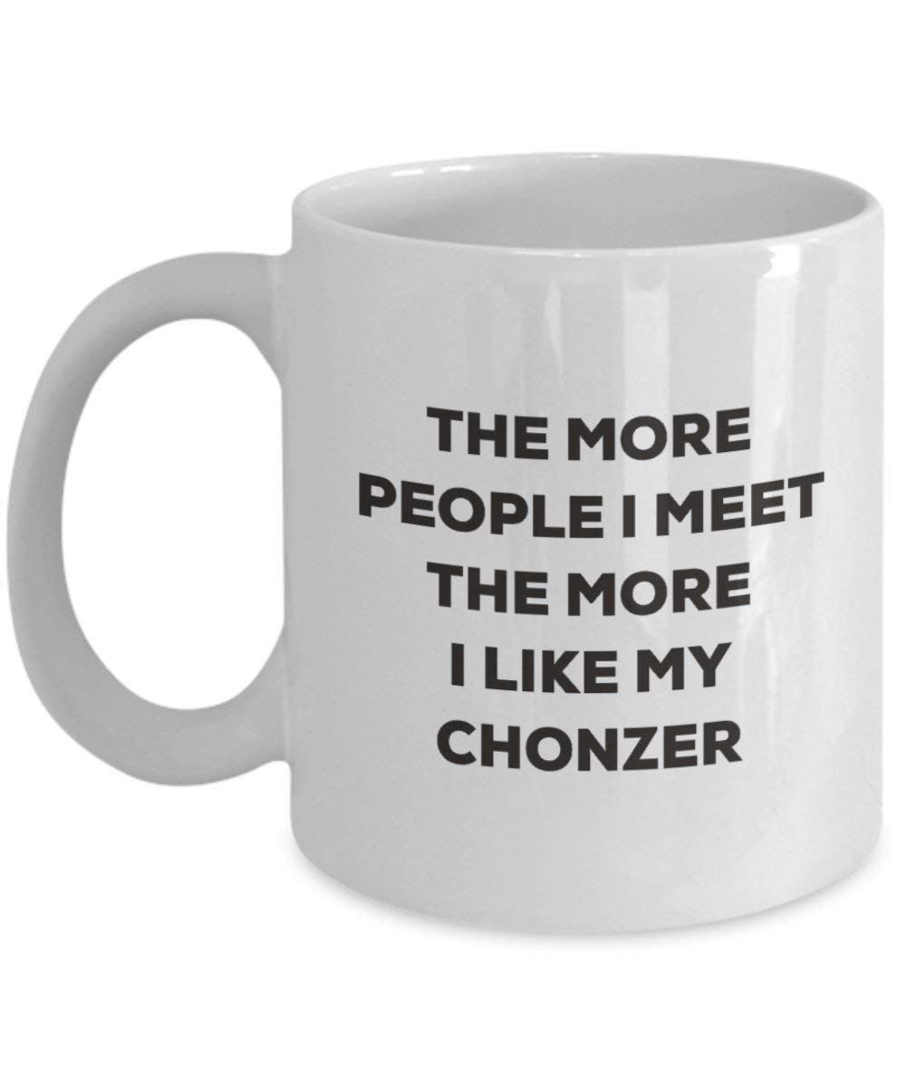 The More People I Meet the More I Like My chonzer Tasse – Funny Coffee Cup – Weihnachten Hund Lover niedlichen Gag Geschenke Idee