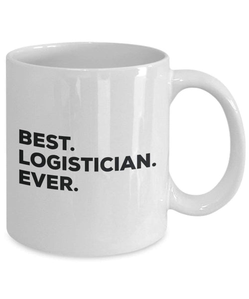 Best Logistician Ever Mug - Funny Coffee Cup -Thank You Appreciation For Christmas Birthday Holiday Unique Gift Ideas