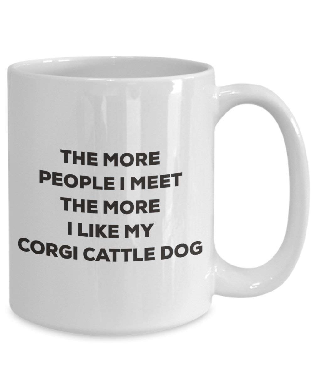 The more people I meet the more I like my Corgi Cattle Dog Mug - Funny Coffee Cup - Christmas Dog Lover Cute Gag Gifts Idea