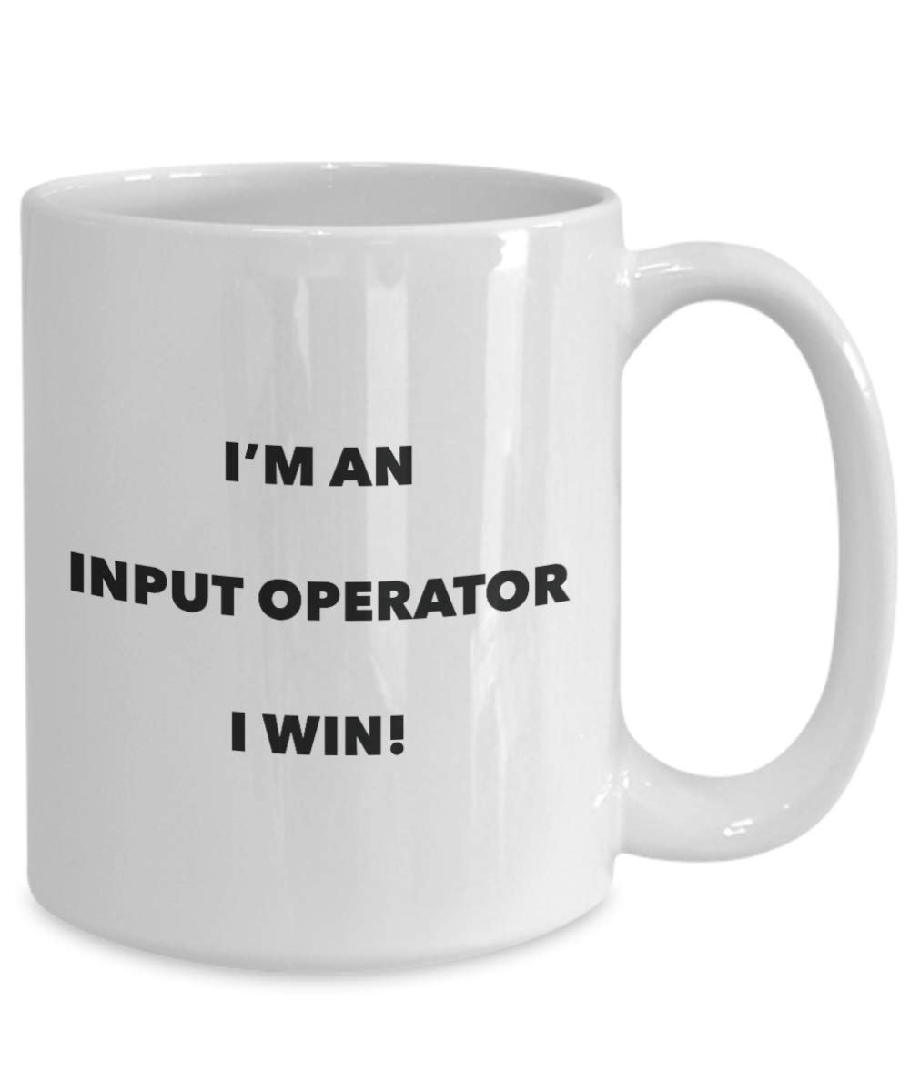 I'm an Input Operator Mug I win - Funny Coffee Cup - Novelty Birthday Christmas Gag Gifts Idea