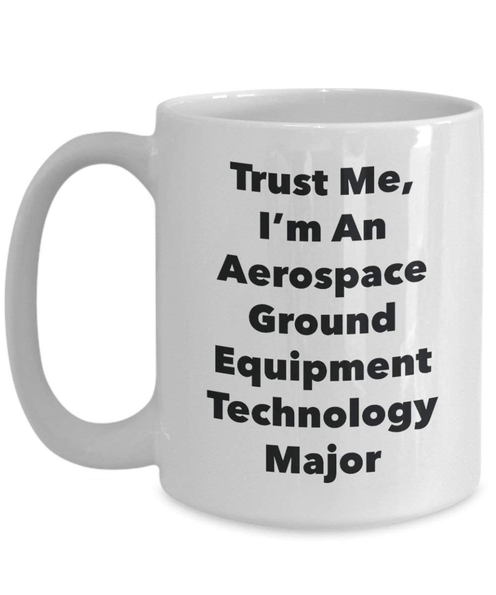 Trust Me, I 'm an Aerospace Ground Equipment Technologie Major Becher – Lustige Kaffee Tasse – Cute Graduation Gag Geschenke Ideen für Freunde und Klassenkameraden