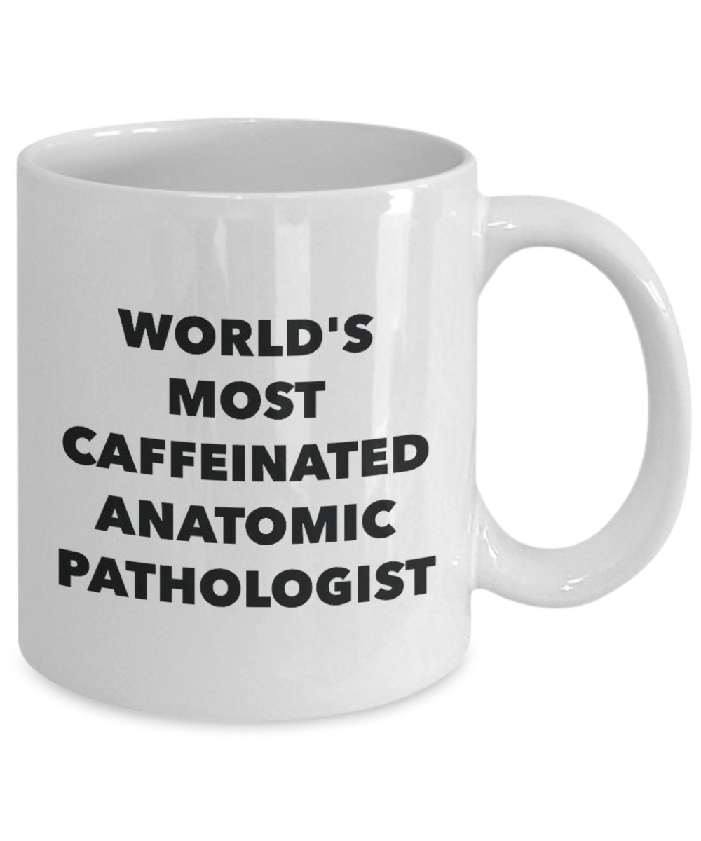 World's Most Caffeinated Anatomic Pathologist Mug - Funny Tea Hot Cocoa Coffee Cup - Novelty Birthday Christmas Anniversary Gag Gifts Idea