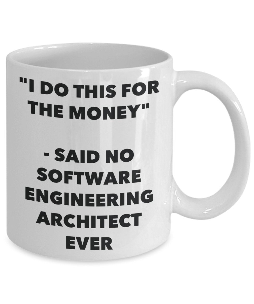 Mug humoristique « I Do This for the Money » avec inscription « Said No Software Engineering Architect Ever » – Thé chaud cacao – Fantaisie anniversaire de Noël 15oz blanc