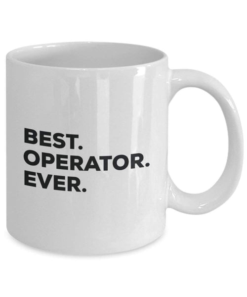 Best Operator ever Mug - Funny Coffee Cup -Thank You Appreciation For Christmas Birthday Holiday Unique Gift Ideas