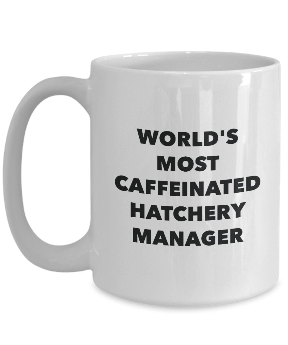World's Most Caffeinated Hatchery Manager Mug - Funny Tea Hot Cocoa Coffee Cup - Birthday Christmas Anniversary Gag Gifts Idea