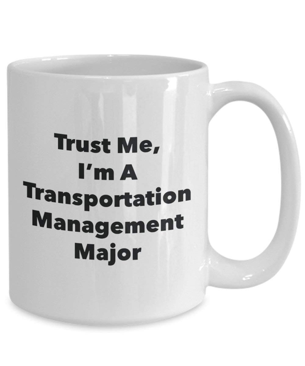 Trust Me, I'm a Transportation Management principaux Mug rigolo – Tasse à café – Cute Graduation Gag Gifts idées pour vos amis et Camarades de classe 15oz blanc