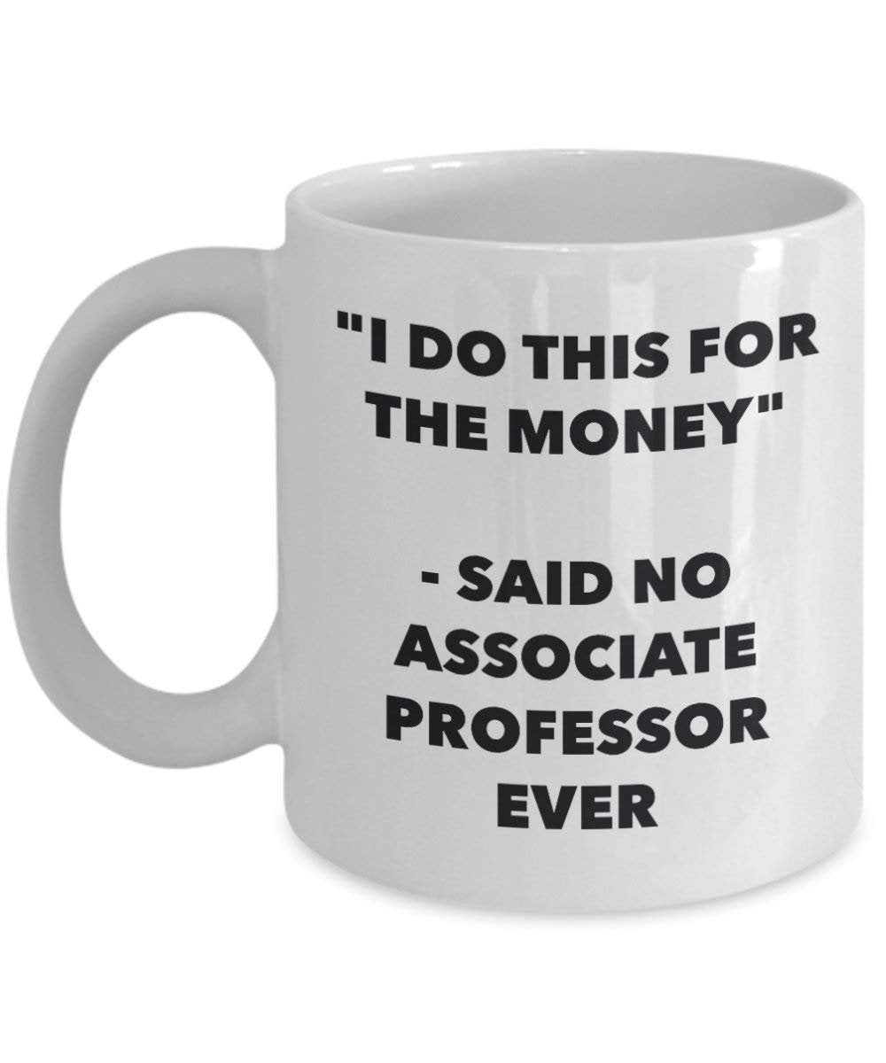 I Do This for the Money - Said No Associate Professor Ever Mug - Funny Coffee Cup - Novelty Birthday Christmas Gag Gifts Idea