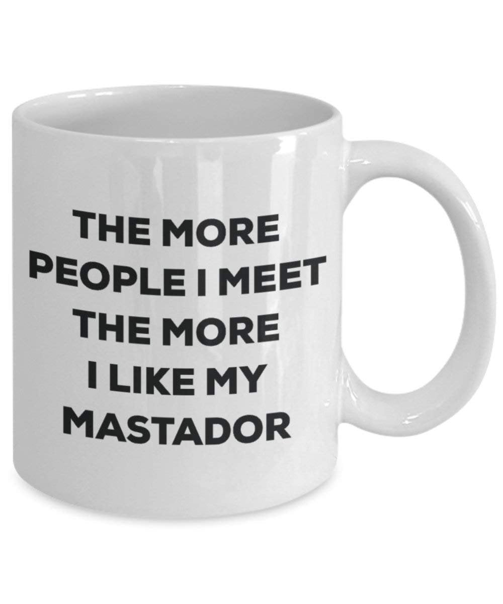 The More People I Meet The More I Like My Mastador Mug - Funny Coffee Cup - Christmas Dog Lover Cute Gag Gifts Idea