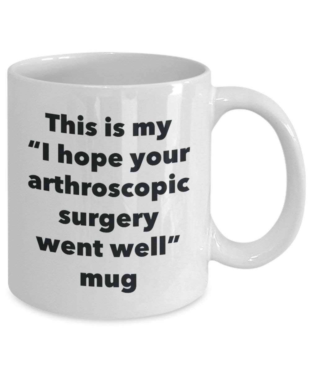 This is My I Hope Your Arthroscopic Surgery Went Well Mug - Funny Tea Hot Cocoa Coffee Cup - Get Well Soon Gifts - Novelty Well Wisher Gag Gifts Idea (15oz)