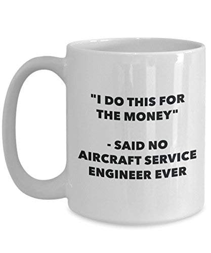 I Do This for The Money - Said No Aircraft Service Engineer Ever Mug - Funny Coffee Cup - Novelty Birthday Christmas Gag Gifts Idea