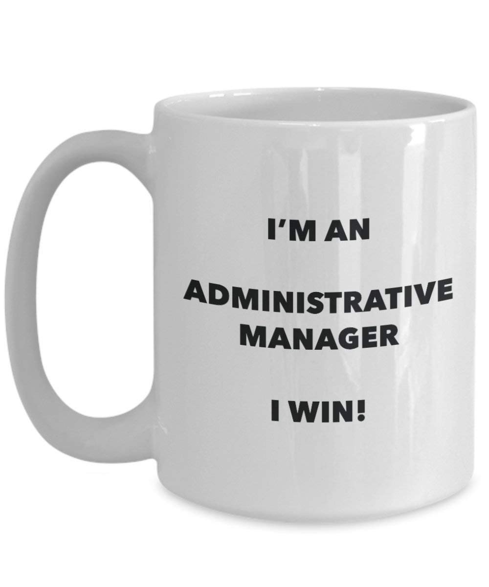Administrative Manager Mug - I'm an Administrative Manager I win! - Funny Coffee Cup - Novelty Birthday Christmas Gag Gifts Idea