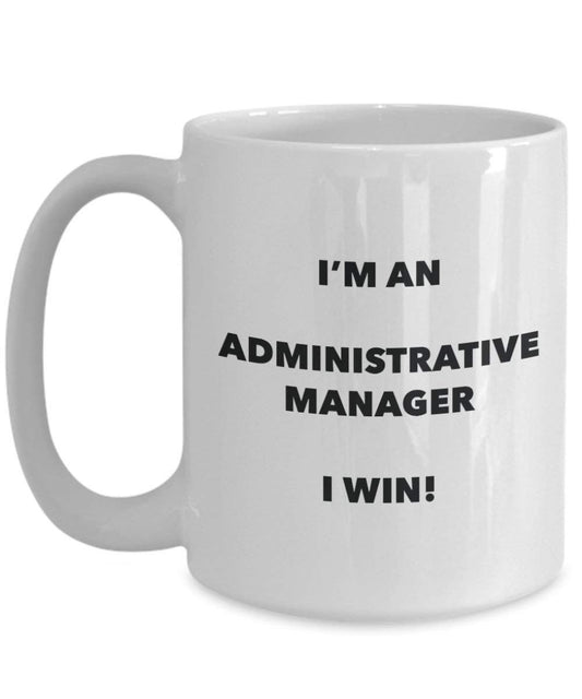 Administrative Manager Mug - I'm an Administrative Manager I win! - Funny Coffee Cup - Novelty Birthday Christmas Gag Gifts Idea