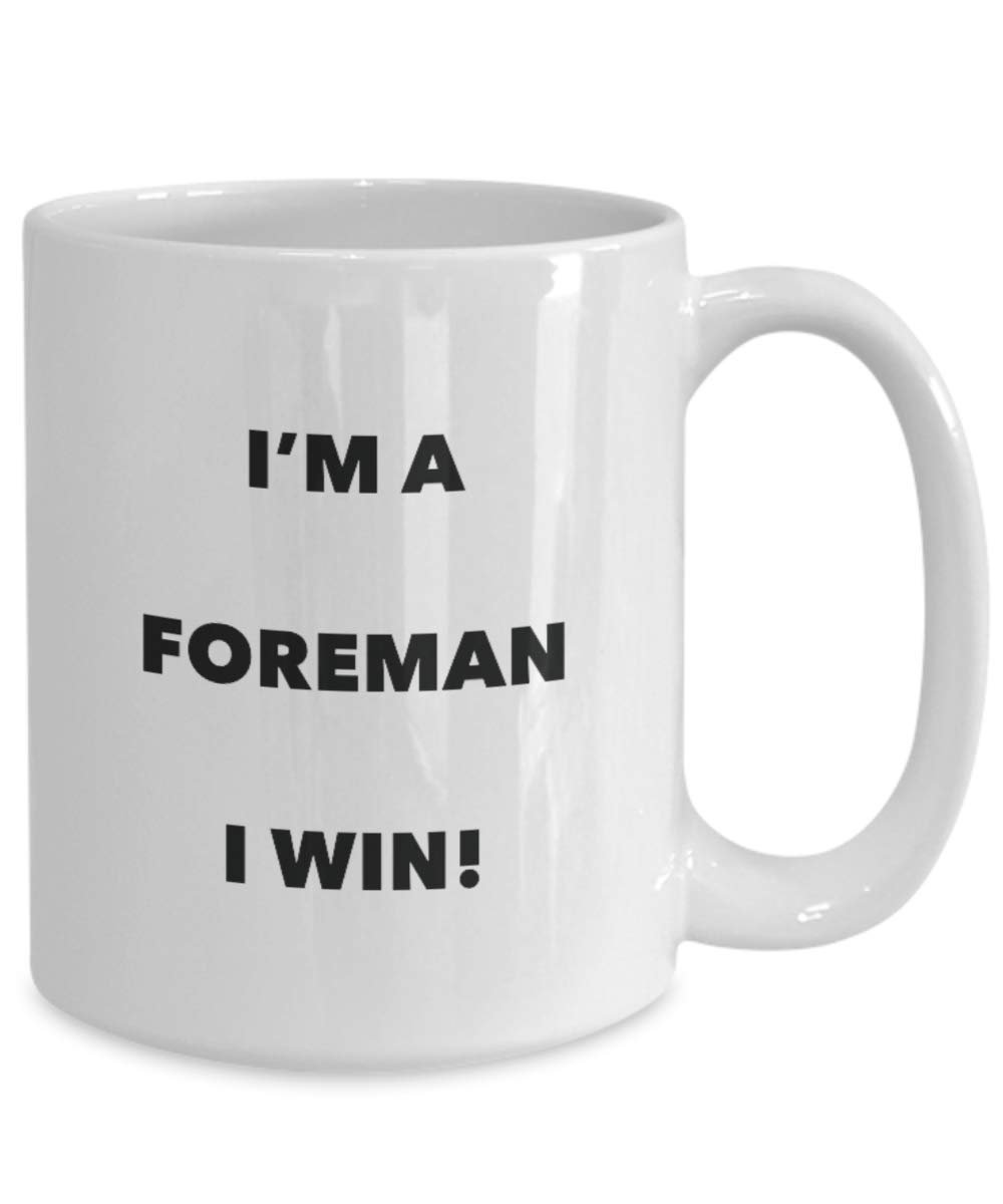 I'm a Foreman Mug I win - Funny Coffee Cup - Novelty Birthday Christmas Gag Gifts Idea