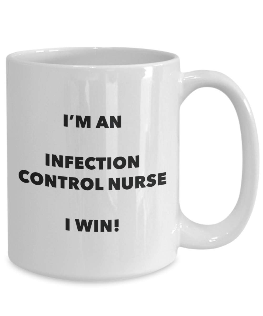 I'm an Infection Control Nurse Mug I win - Funny Coffee Cup - Novelty Birthday Christmas Gag Gifts Idea