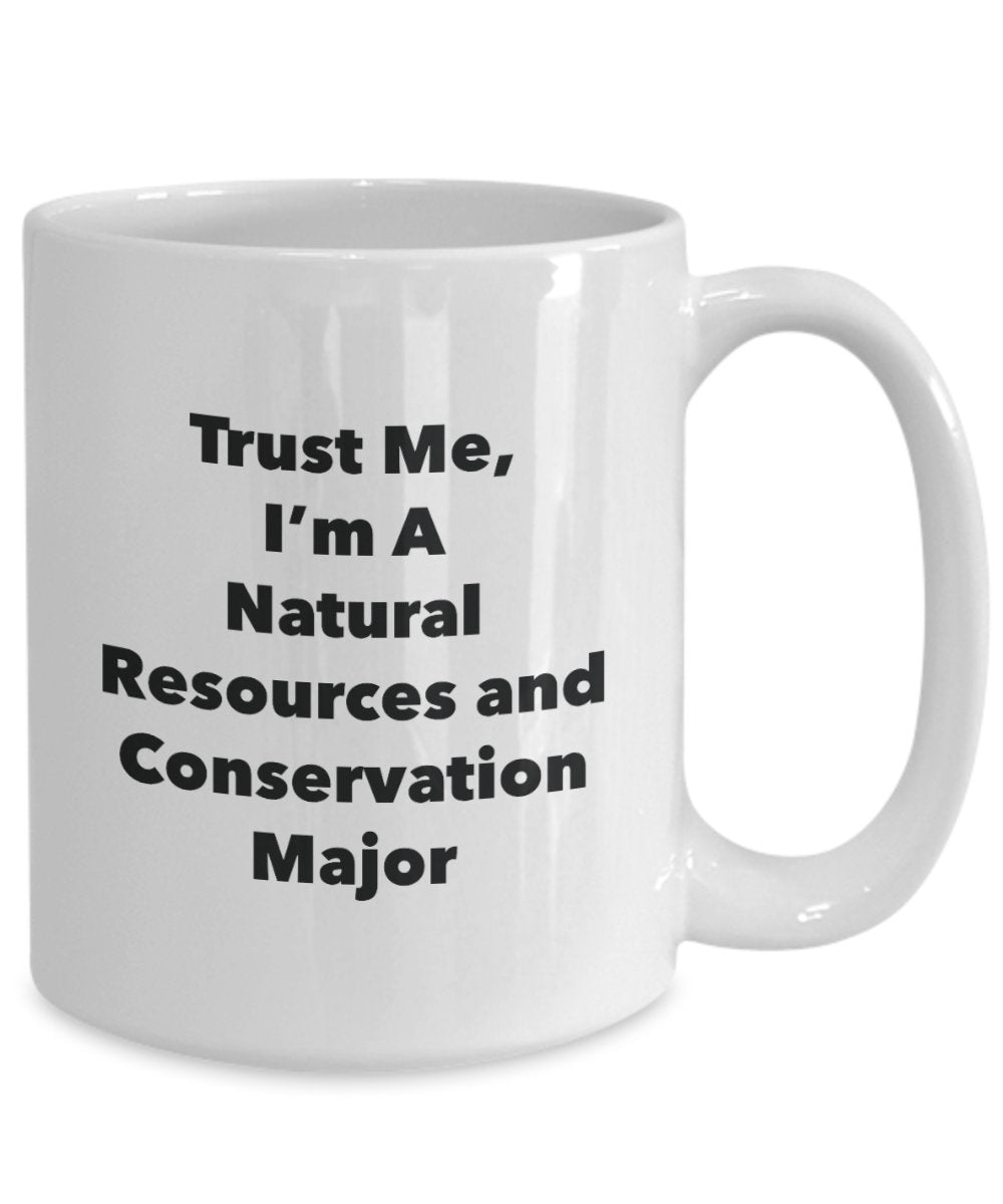Trust Me, I'm A Natural Resources and Conservation Major Mug - Funny Tea Hot Cocoa Coffee Cup - Novelty Birthday Christmas Anniversary Gag Gifts Idea