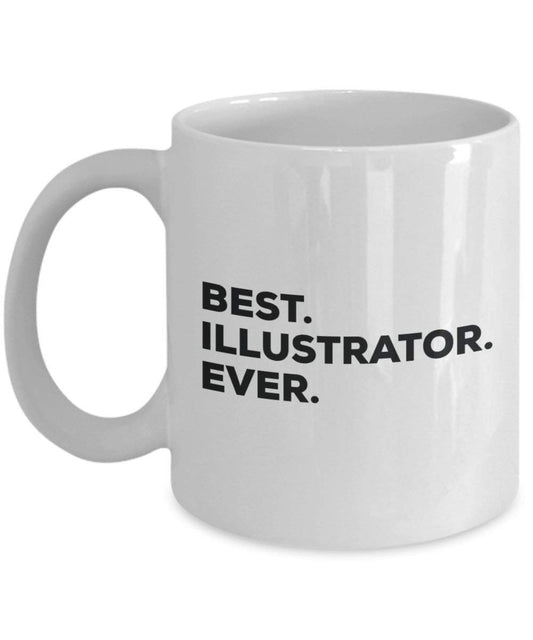 Best Illustrator Ever Mug - Funny Coffee Cup -Thank You Appreciation For Christmas Birthday Holiday Unique Gift Ideas