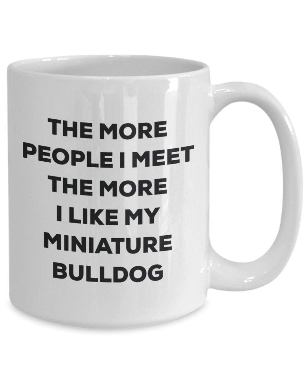 The more people I meet the more I like my Miniature Bulldog Mug - Funny Coffee Cup - Christmas Dog Lover Cute Gag Gifts Idea
