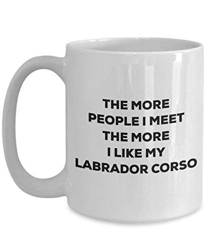 The More People I Meet The More I Like My Labrador Corso Mug - Funny Coffee Cup - Christmas Dog Lover Cute Gag Gifts Idea