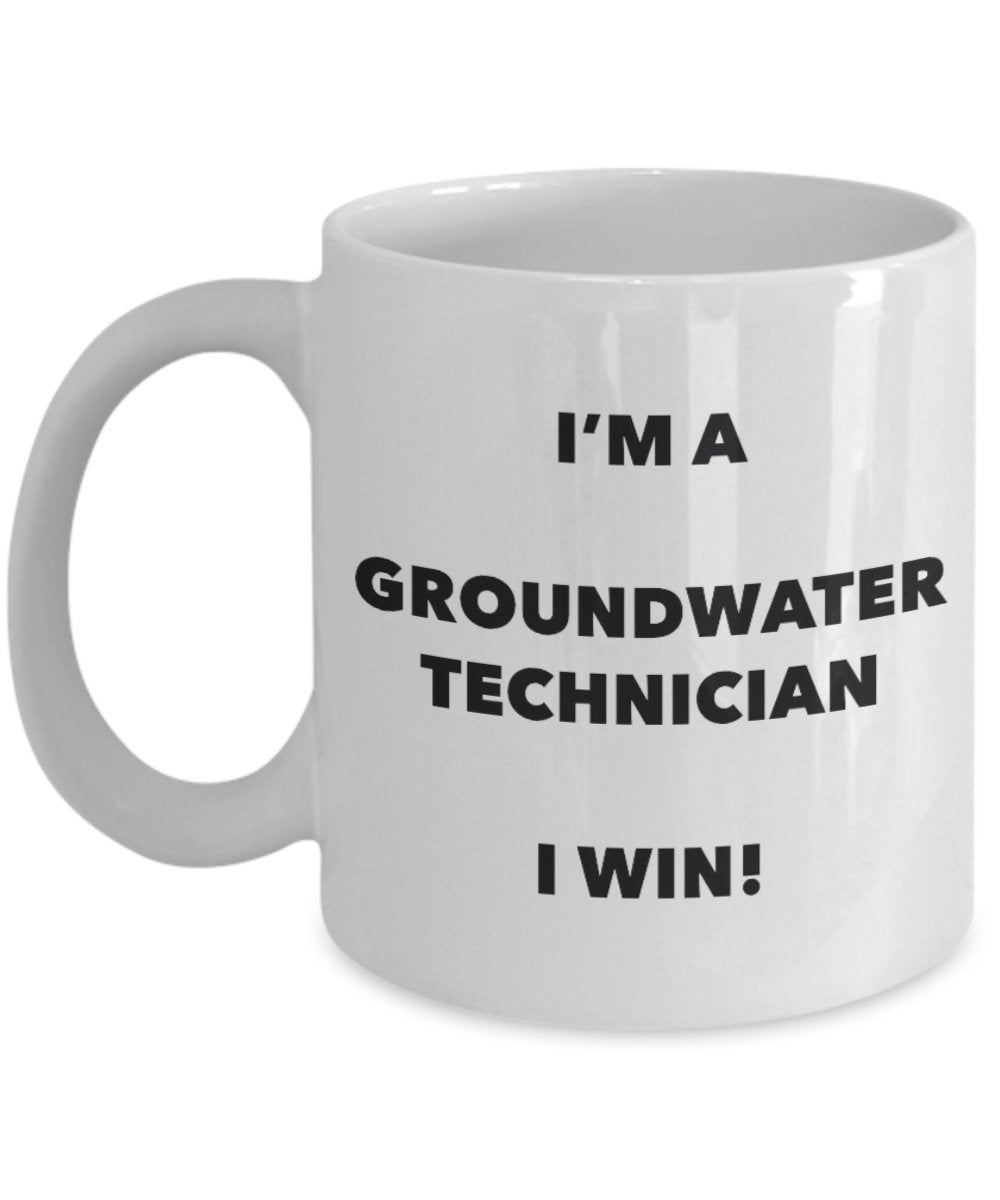 I'm a Groundwater Technician Mug I win - Funny Coffee Cup - Novelty Birthday Christmas Gag Gifts Idea