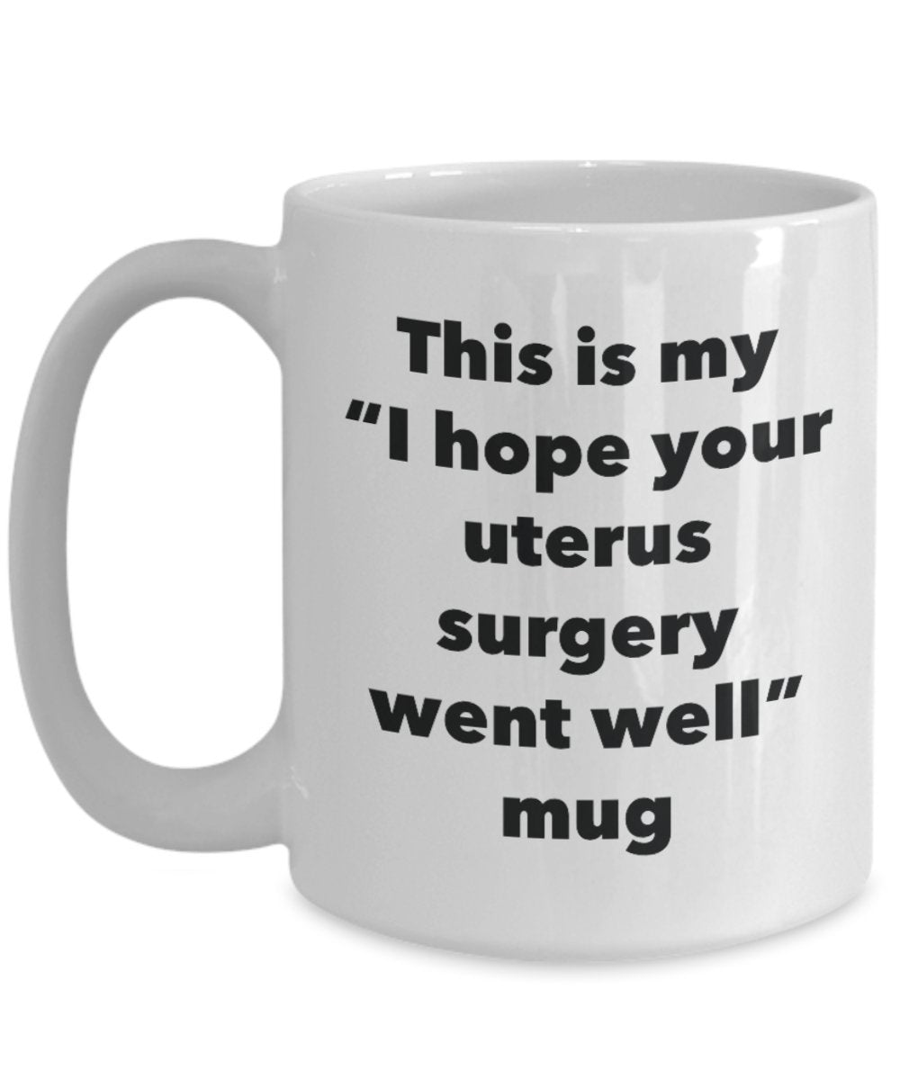 This Is My Ich Hoffe, Ihr Uterus Operation Went Well Becher – Funny Tee Kaffee Kakao Tasse – Get Well Soon-Geschenke – Neuheit gut Wisher Gag Geschenke Idee 11oz weiß