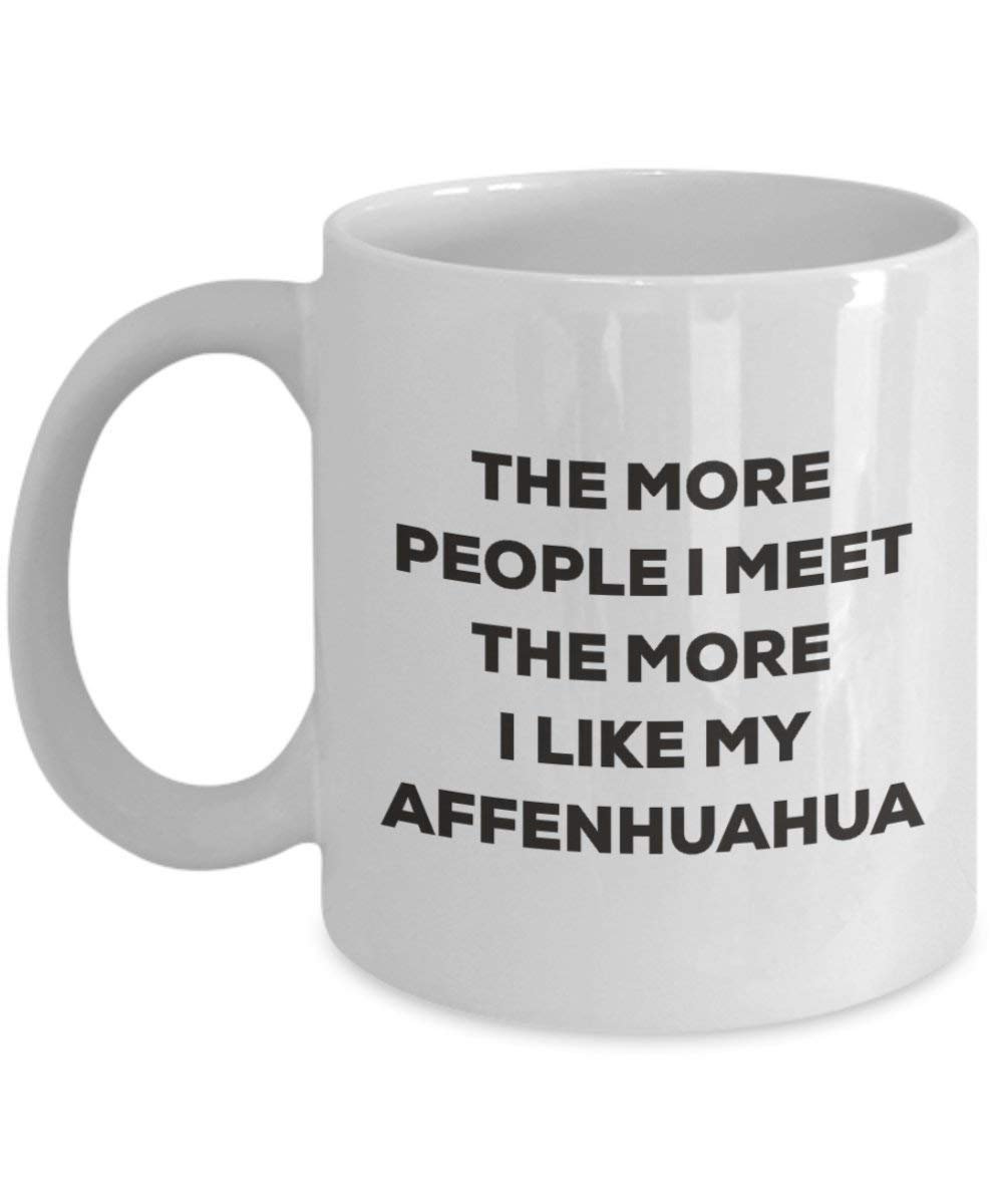 The more people I meet the more I like my Affenhuahua Mug - Funny Coffee Cup - Christmas Dog Lover Cute Gag Gifts Idea (11oz)