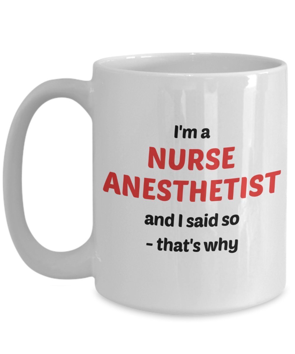 Tasse mit Aufschrift"I'm A Nurse Anesthetist and I Said So – That's why – Lustige Teetasse