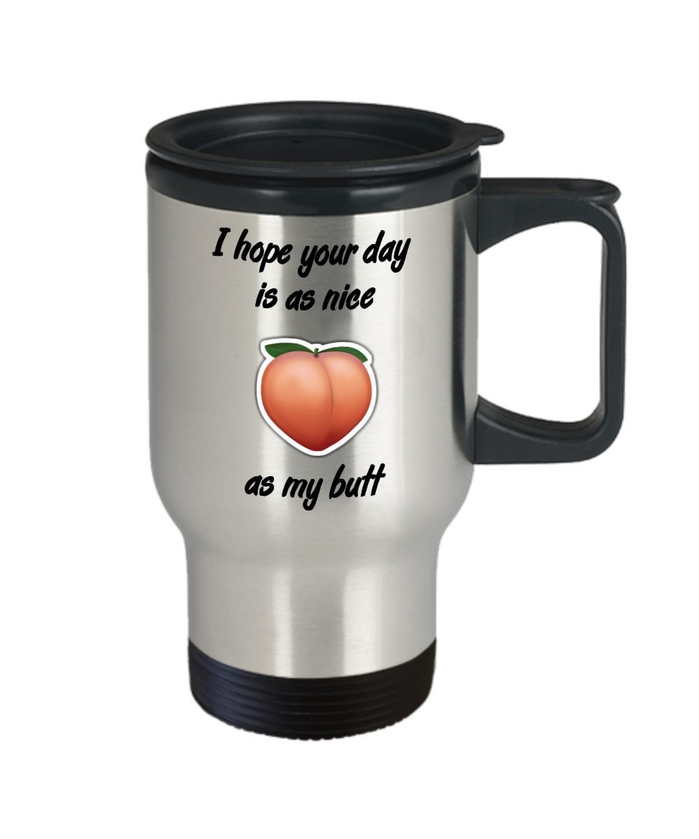 Lustige Reisebecher mit Aufschrift „I hope your day is as nice as my butt“ – Geschenk für Ehemann, Isolierbecher – Neuheit Geburtstagsgeschenk
