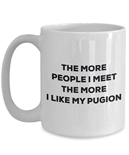 The More People I Meet The More I Like My Pugion Mug - Funny Coffee Cup - Christmas Dog Lover Cute Gag Gifts Idea