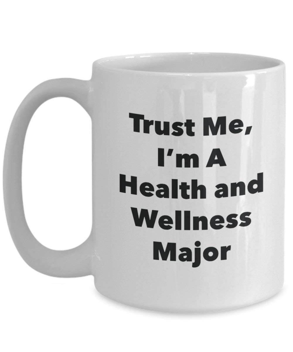 Trust Me, I'm A Health and Wellness Major Mug - Funny Coffee Cup - Cute Graduation Gag Gifts Ideas for Friends and Classmates (11oz)